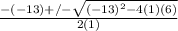 \frac{-(-13)+/- \sqrt{(-13)^{2}-4(1)(6)} }{2(1)}