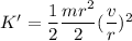 K'=\dfrac{1}{2}\dfrac{mr^2}{2}(\dfrac{v}{r})^2
