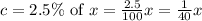 c=2.5\% \textrm{ of }x=\frac{2.5}{100}x=\frac{1}{40}x