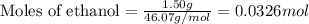 \text{Moles of ethanol}=\frac{1.50g}{46.07g/mol}=0.0326mol