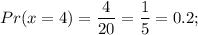 Pr(x=4)=\dfrac{4}{20}=\dfrac{1}{5}=0.2;