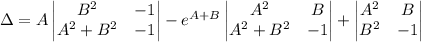 \Delta=A\begin{vmatrix}B^2&-1\\A^2+B^2&-1\end{vmatrix}-e^{A+B}\begin{vmatrix}A^2&B\\A^2+B^2&-1\end{vmatrix}+\begin{vmatrix}A^2&B\\B^2&-1\end{vmatrix}