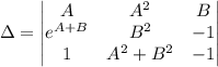 \Delta=\begin{vmatrix}A&A^2&B\\e^{A+B}&B^2&-1\\1&A^2+B^2&-1\end{vmatrix}