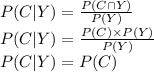 P(C|Y)=\frac{P(C\cap Y)}{P(Y)}\\P(C|Y)=\frac{P(C)\times P(Y)}{P(Y)}\\P(C|Y)=P(C)