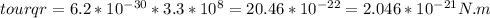 tourqr=6.2*10^{-30}*3.3*10^{8}=20.46*10^{-22}=2.046*10^{-21} N.m
