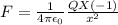 F=\frac{1}{4\pi\epsilon_{0}} \frac{QX(-1)}{x^{2}}