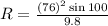 R=\frac{(76)^2\sin 100}{9.8}