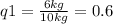 q1=\frac{6kg}{10kg} =0.6