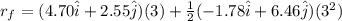 r_f = (4.70 \hat i + 2.55 \hat j)(3) + \frac{1}{2}(-1.78 \hat i + 6.46 \hat j)(3^2)