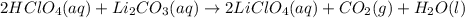 2HClO_4(aq)+Li_2CO_3(aq)\rightarrow 2LiClO_4(aq)+CO_2(g)+H_2O(l)