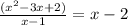 \frac{(x^2-3x + 2)}{x-1} = x - 2