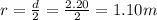 r =\frac{d}{2} =\frac{2.20}{2} = 1.10 m