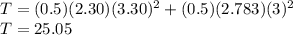 T = (0.5) (2.30) (3.30)^{2} + (0.5) (2.783) (3)^{2}\\T = 25.05