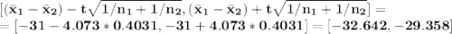 \bf [(\bar x_1-\bar x_2)-t\sqrt{1/n_1+1/n_2},(\bar x_1-\bar x_2)+t\sqrt{1/n_1+1/n_2}]=\\=[-31-4.073*0.4031,-31+4.073*0.4031]=[-32.642,-29.358]