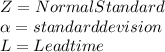 Z = Normal Standard\\\alpha = standard devision\\L = Lead time