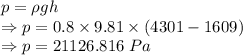 p=\rho gh\\\Rightarrow p=0.8\times 9.81\times (4301-1609)\\\Rightarrow p=21126.816\ Pa