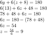 6y+6(z+8)=180\\6(13)+6z+48=180\\78+48+6z=180\\6z=180-(78+48)\\6z=54\\z=\frac{54}{6}=9