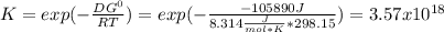 K=exp(-\frac{DG^0}{RT} )=exp(-\frac{-105890J}{8.314\frac{J}{mol*K}*298.15} )= 3.57x10^{18}
