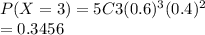 P(X=3) = 5C3 (0.6)^3(0.4)^2\\= 0.3456