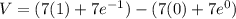 V=(7(1)+7e^{-1} )-(7(0)+7e^{0} )