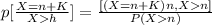 p[\frac{X=n+K}{Xh}]=\frac{[(X=n+K)n,Xn]}{P(Xn)}