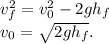 v_f^2 = v_0^2 - 2gh_f\\v_0 = \sqrt{2gh_f}.