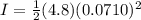 I= \frac{1}{2} (4.8)(0.0710)^2