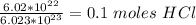 \frac{6.02*10^{22} }{6.023*10^{23} } =0.1\ moles\ HCl