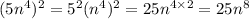 (5n^4)^2=5^2(n^4)^2=25n^{4\times 2}=25n^{8}