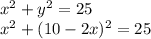 x^2+y^2=25\\x^2+(10-2x)^2=25\\