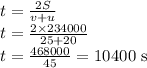 t=\frac{2S}{v+u}\\t=\frac{2\times 234000}{25+20}\\t=\frac{468000}{45}=10400\textrm{ s}