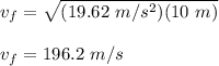 v_f=\sqrt{(19.62\ m/s^2)(10\ m)}\\\\v_f = 196.2\ m/s