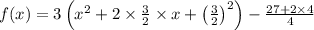 f(x)=3\left(x^{2}+2 \times \frac{3}{2} \times x+\left(\frac{3}{2}\right)^{2}\right)-\frac{27+2 \times 4}{4}