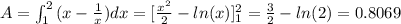 A = \int_{1}^{2} \, (x- \frac{1}{x})dx =[ \frac{x^{2}}{2}-ln(x)]_{1}^{2} =  \frac{3}{2}-ln(2) =0. 8069