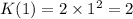 K(1)=2\times1^2=2