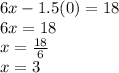 6x-1.5 (0) = 18\\6x = 18\\x = \frac {18} {6}\\x = 3