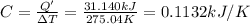 C=\frac{Q'}{\Delta T}=\frac{31.140 kJ }{275.04 K}=0.1132 kJ/K