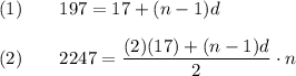 (1)\qquad 197=17+(n-1)d\\\\(2)\qquad2247=\dfrac{(2)(17)+(n-1)d}{2}\cdot n