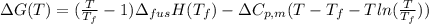 \Delta G(T) = (\frac{T}{T_{f}} - 1) \Delta_{fus} H(T_{f}) - \Delta C_{p,m}(T - T_{f} - Tln (\frac{T}{T_{f}}))
