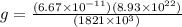 g = \frac{(6.67 \times 10^{-11})(8.93 \times 10^{22})}{(1821 \times 10^3)^}