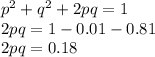 p^2 + q^2+2pq = 1\\2pq = 1-0.01-0.81\\2pq = 0.18