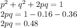 p^2 + q^2+2pq = 1\\2pq = 1-0.16-0.36\\2pq = 0.48