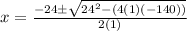 x=\frac{-24\pm\sqrt{24^2-(4(1)(-140))}}{2(1)}