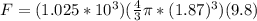 F = (1.025*10^3)(\frac{4}{3}\pi*(1.87)^3)(9.8)
