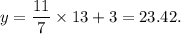y=\dfrac{11}{7}\times13+3=23.42.