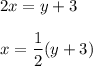 2x=y+3\\ \\x=\dfrac{1}{2}(y+3)