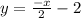 y=\frac{-x}{2} -2