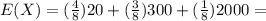 E(X)=(\frac{4}{8})20+(\frac{3}{8})300+(\frac{1}{8})2000=