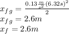 x_f_g=\frac{0.13\frac{m}{s^2}(6.32s)^2}{2}\\x_f_g=2.6m\\x_f=2.6m