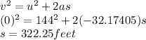 v^{2} = u^{2} +2as\\(0)^{2} = 144^{2} +2(-32.17405)s\\s = 322.25 feet